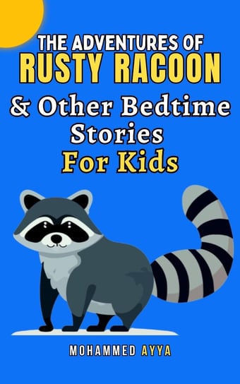 The Adventures of Rusty Racoon & Other Bedtime Stories For Kids Mohammed Ayya