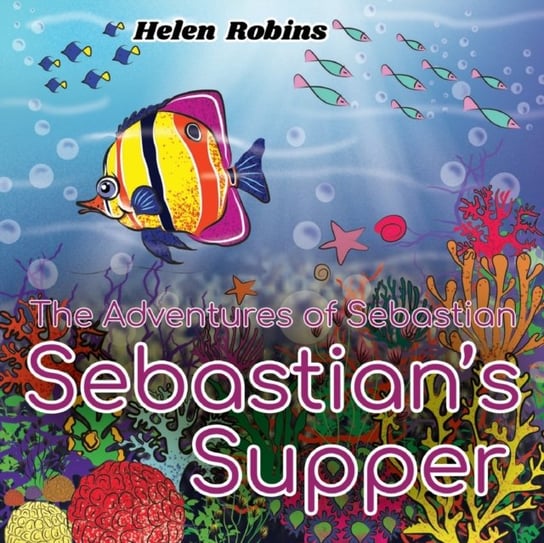 The Adventures of Sebastian - Sebastians Supper Helen Robins