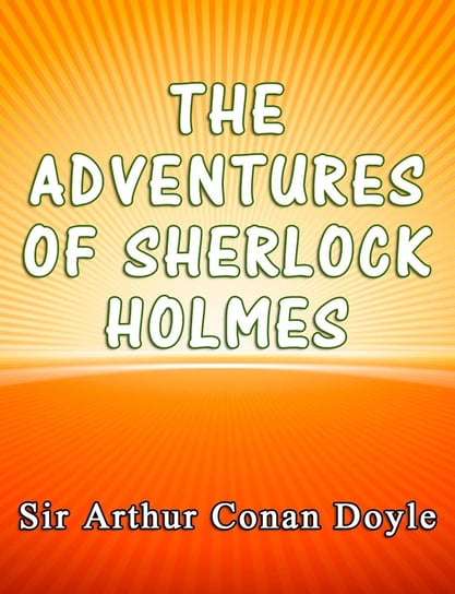 The Adventures of Sherlock Holmes Doyle Sir Arthur Conan