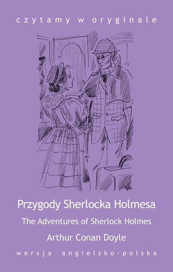The Adventures of Sherlock Holmes / Przygody Sherlocka Holmesa Doyle Arthur Conan