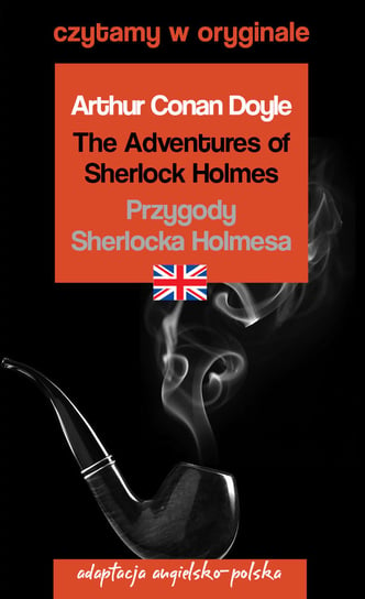 The Adventures of Sherlock Holmes. Przygody Sherlocka Holmesa. Czytamy w oryginale Doyle Arthur Conan