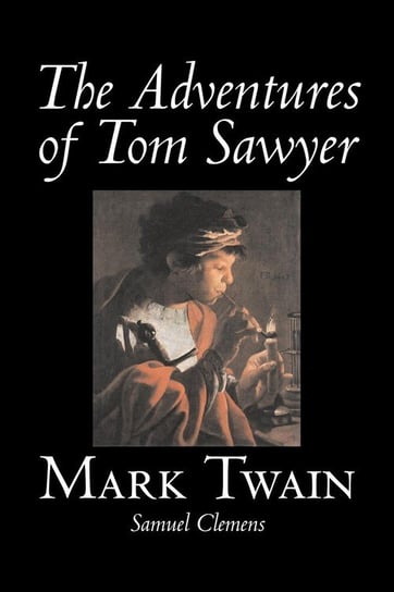 The Adventures of Tom Sawyer by Mark Twain, Fiction, Classics Twain Mark