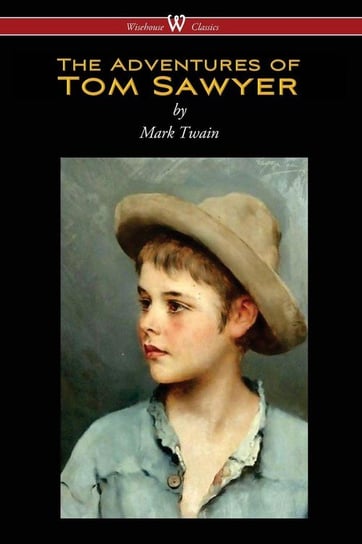 The Adventures of Tom Sawyer (Wisehouse Classics Edition) Twain Mark