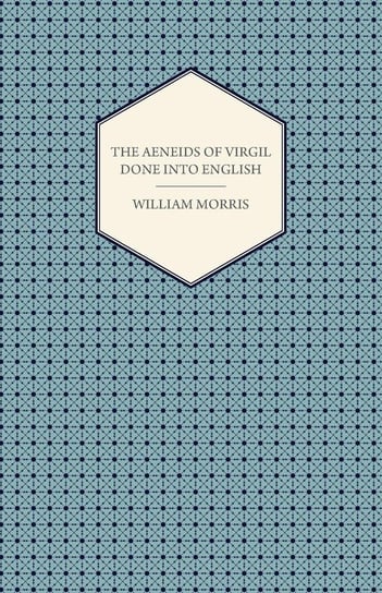 The Aeneids of Virgil Done Into English (1876) Morris William
