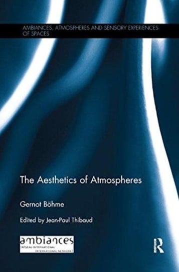 The Aesthetics of Atmospheres Boehme Gernot