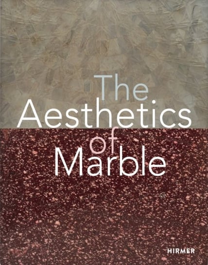 The Aesthetics of Marble: From Late Antiquity to the Present Opracowanie zbiorowe