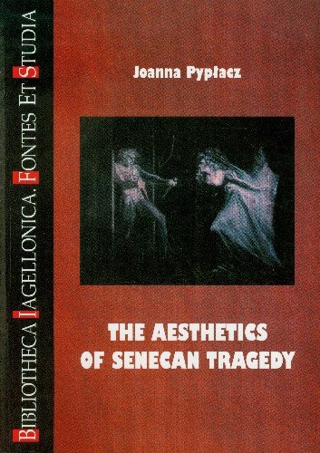 The Aesthetics of Senecan Tragedy Pypłacz Joanna