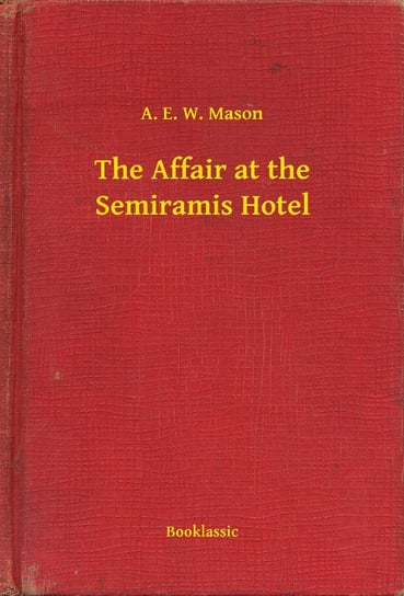The Affair at the Semiramis Hotel Mason A.E.W.