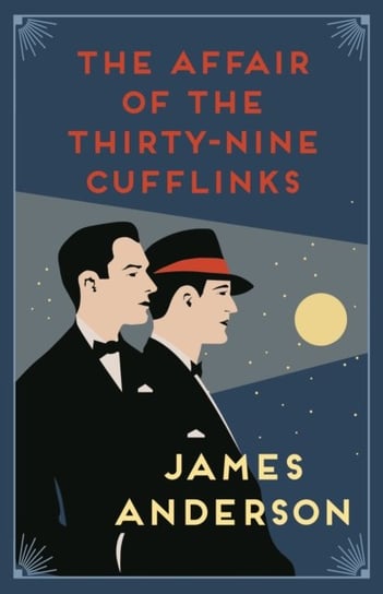 The Affair of the Thirty-Nine Cufflinks: A delightfully quirky murder mystery in the great tradition James Anderson