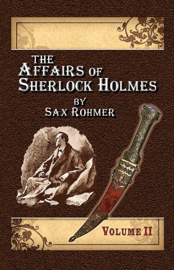 The Affairs of Sherlock Holmes By Sax Rohmer. Volume 2 Alan Lance Andersen