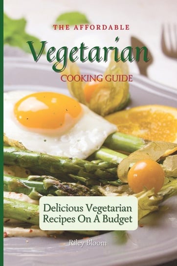 The Affordable Vegetarian Cooking Guide Bloom Riley