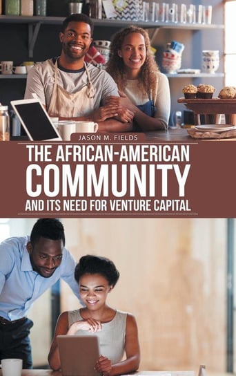 The African-American Community and Its Need for Venture Capital Fields Jason M.