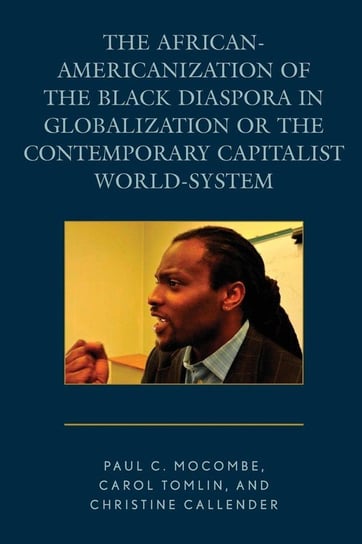 The African-Americanization of the Black Diaspora in Globalization or the Contemporary Capitalist World-System Mocombe Paul C.