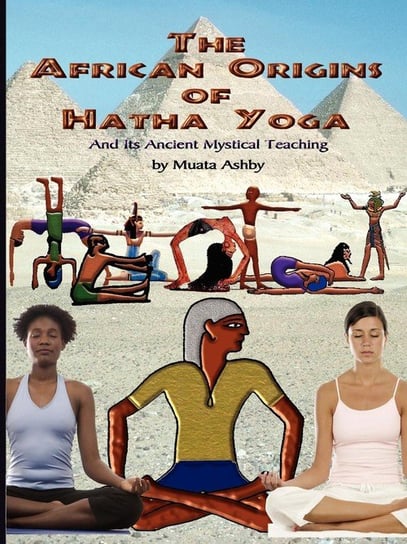 The African Origins of Hatha Yoga Ashby Muata