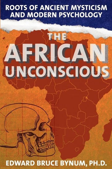 The African Unconscious Bynum Edward Bruce
