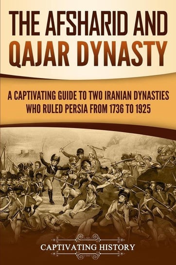 The Afsharid and Qajar Dynasty History Captivating