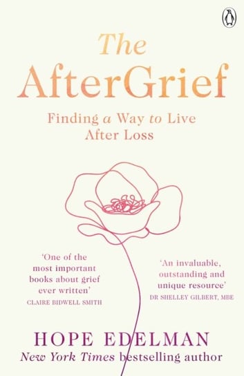 The AfterGrief: Finding a Way to Live After Loss Edelman Hope