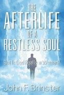 The Afterlife of a Restless Soul: But Is God Really a Woman? John F. Brinster