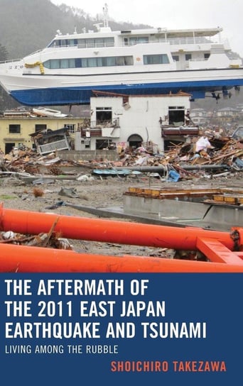 The Aftermath of the 2011 East Japan Earthquake and Tsunami Takezawa Shoichiro