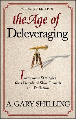 The Age of Deleveraging Shilling Gary A.