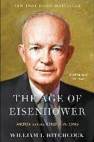 The Age of Eisenhower: America and the World in the 1950s Hitchcock William I.