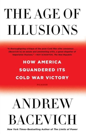The Age of Illusions How America Squandered Its Cold War Victory Andrew J. Bacevich