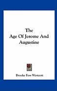 The Age of Jerome and Augustine Westcott Brooke Foss