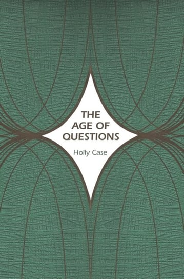 The Age of Questions: Or, A First Attempt at an Aggregate History of the Eastern, Social, Woman, Ame Professor Holly Case