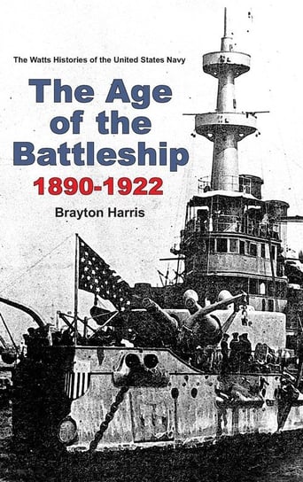 The Age of the Battleship 1890-1922 Harris Brayton