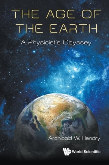 The Age Of The Earth. A Physicists Odyssey Opracowanie zbiorowe
