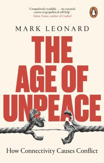 The Age of Unpeace. How Connectivity Causes Conflict Mark Leonard