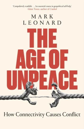 The Age of Unpeace. How Globalisation Sows the Seeds of Conflict Mark Leonard