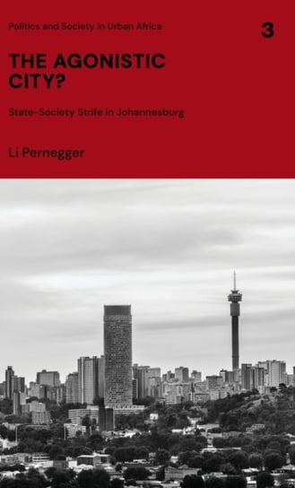 The Agonistic City?: State-society Strife in Johannesburg Li Pernegger