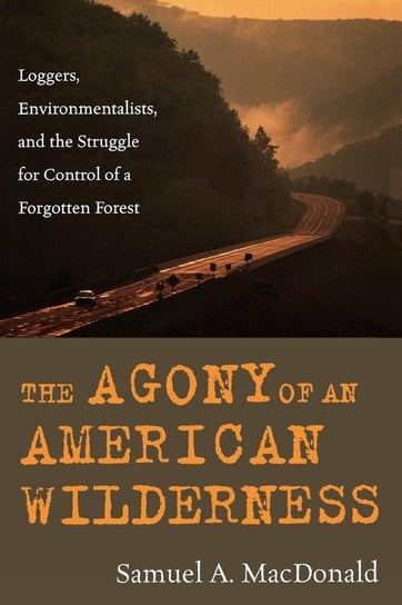 The Agony of an American Wilderness Macdonald Samuel A.