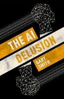 The AI Delusion Gary Smith