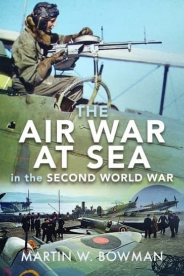 The Air War at Sea in the Second World War MARTIN W BOWMAN
