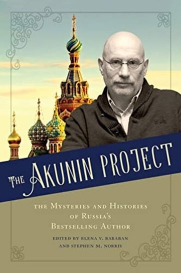 The Akunin Project: The Mysteries and Histories of Russias Bestselling Author Opracowanie zbiorowe
