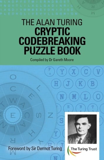 The Alan Turing Cryptic Codebreaking Puzzle Book: Foreword by Sir Dermot Turing Gareth Moore
