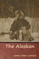 The Alaskan Curwood James Oliver