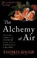 The Alchemy of Air: A Jewish Genius, a Doomed Tycoon, and the Scientific Discovery That Fed the World But Fueled the Rise of Hitler Hager Thomas