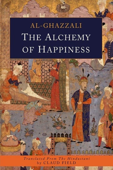 The Alchemy of Happiness Al-Ghazali Abu  Hamid