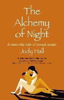 The Alchemy of Night: A Time-Slip Tale of Sexual Magic Hall Judy