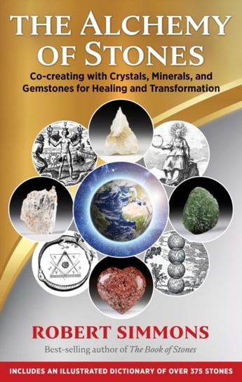 The Alchemy of Stones: Co-creating with Crystals, Minerals, and Gemstones for Healing and Transforma Robert Simmons