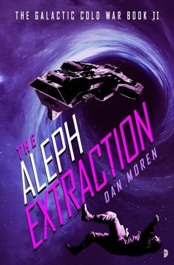 The Aleph Extraction: The Galactic Cold War, Book II Dan Moren