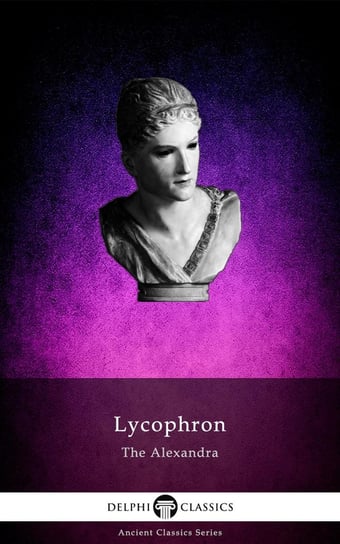 The Alexandra of Lycophron Likofron z Chalkis