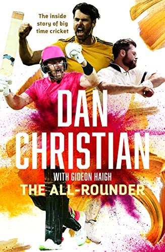 The All-Rounder: the Inside Story of Big Time Cricket Dan Christian