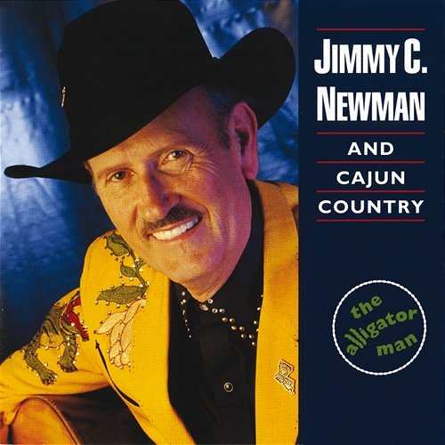 The Alligator Man Jimmy C. Newman, Cajun Country