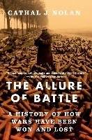 The Allure of Battle: A History of How Wars Have Been Won and Lost Nolan Cathal J.