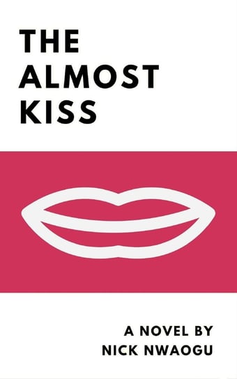 The Almost Kiss Nick Nwaogu