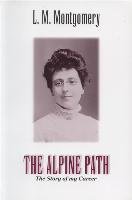 The Alpine Path: The Story of My Career Montgomery Lucy Maud